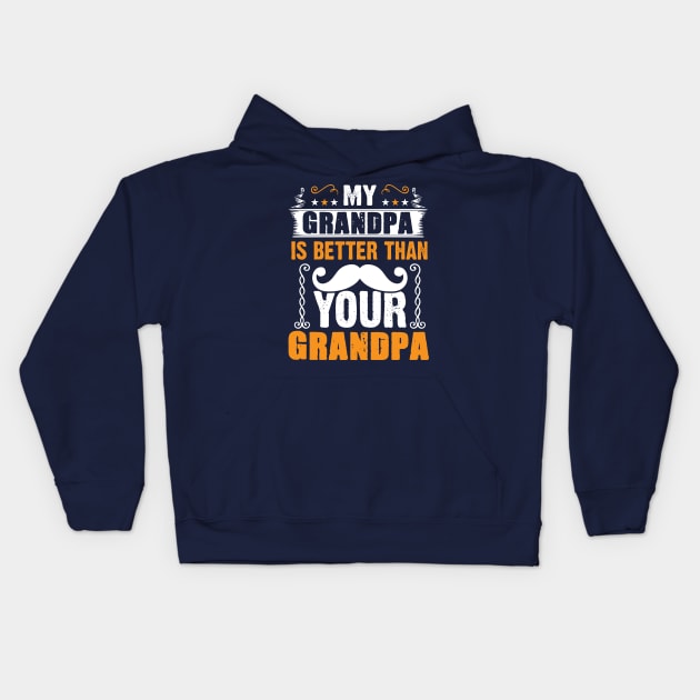 My Grandpa is Better Than Your Grandpa Kids Hoodie by Top Art